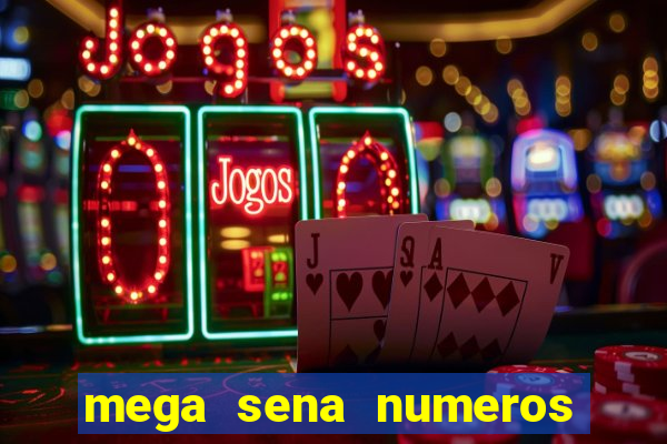 mega sena numeros que mais saem